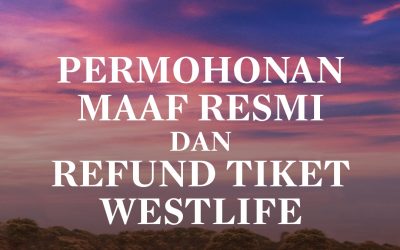 Permohonan Maaf Resmi & Refund Tiket Westlife 100%